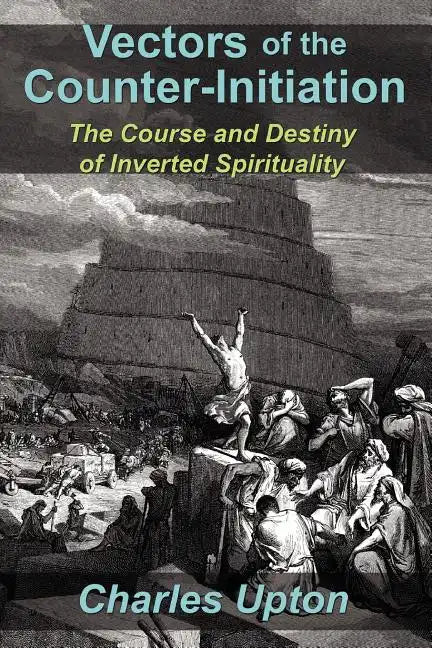 Vectors of the Counter-Initiation: The Course and Destiny of Inverted Spirituality - Paperback