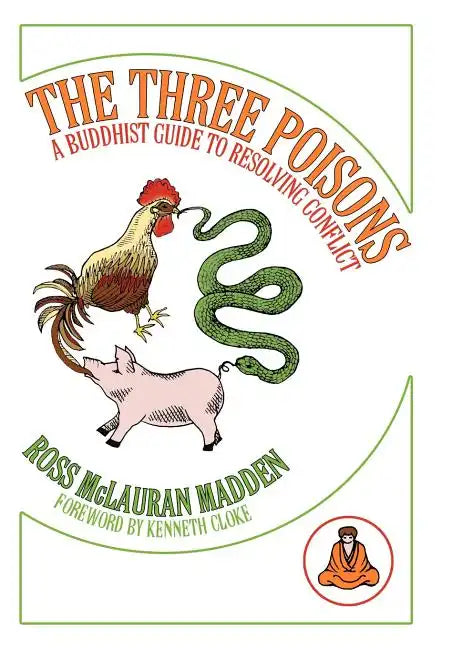 The Three Poisons: A Buddhist Guide To Resolving Conflict - Hardcover