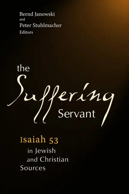 The Suffering Servant: Isaiah 53 in Jewish and Christian Sources - Paperback