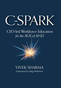 C-Spark: CEO-led Workforce Education for the Age of And - Hardcover