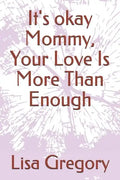 It's okay Mommy, Your Love Is More Than Enough - Paperback