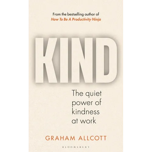 Kind: The Quiet Power of Kindness at Work - Hardcover