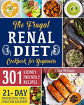 The Frugal Renal Diet Cookbook for Beginners: How to Manage CKD to Escape Dialysis 21-Day Nutritional Plan for a Progressive Renal Function Recovery 3 - Paperback