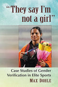 "They say I'm not a girl": Case Studies of Gender Verification in Elite Sports - Paperback