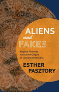 Aliens and Fakes: Popular Theories About the Origins of Ancient Americans - Paperback