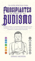 La guía sencilla para principiantes sobre el budismo: Supera el estrés y la ansiedad descubriendo tu paz interior a través de una atención guiada, Yog - Hardcover