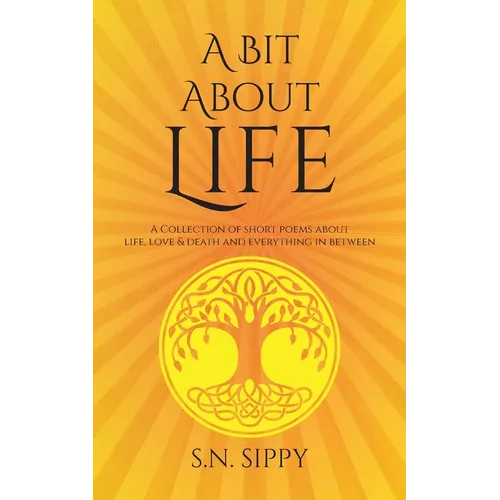A Bit About Life: A Collection of short poems about life, love & death and everything in between - Paperback