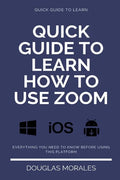 Quick Guide to Lern How to Use Zoom (English Version): Step by Step to Get the Most Out of the Zoom App and Connect in a Better Way - Paperback