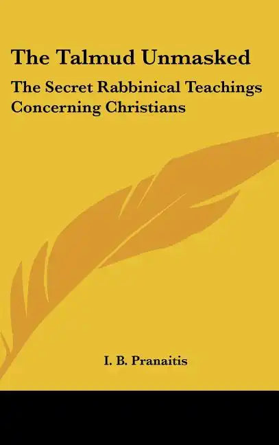 The Talmud Unmasked: The Secret Rabbinical Teachings Concerning Christians - Hardcover