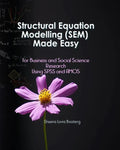 Structural Equation Modelling Made Easy for Business and Social Science Research Using SPSS and AMOS - Paperback