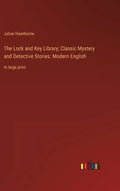 The Lock and Key Library; Classic Mystery and Detective Stories: Modern English: in large print - Hardcover