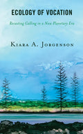 Ecology of Vocation: Recasting Calling in a New Planetary Era - Paperback