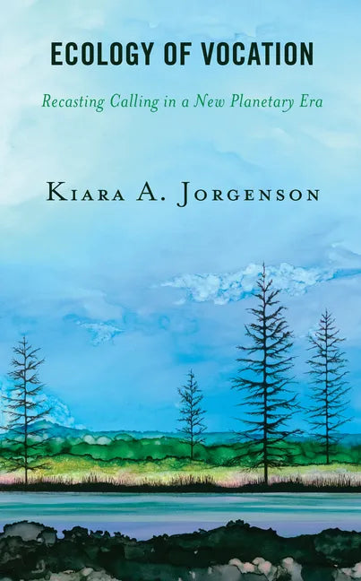 Ecology of Vocation: Recasting Calling in a New Planetary Era - Paperback