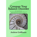 Conquer Your Balance Disorder: Everything you need to know about your balance disorder and how to "fix" it - Paperback
