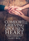 Comfort for the Grieving Spouse's Heart: Hope and Healing After Losing Your Partner (Large Print Edition) - Paperback