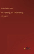 The Frame Up; and A Wasted Day: in large print - Hardcover