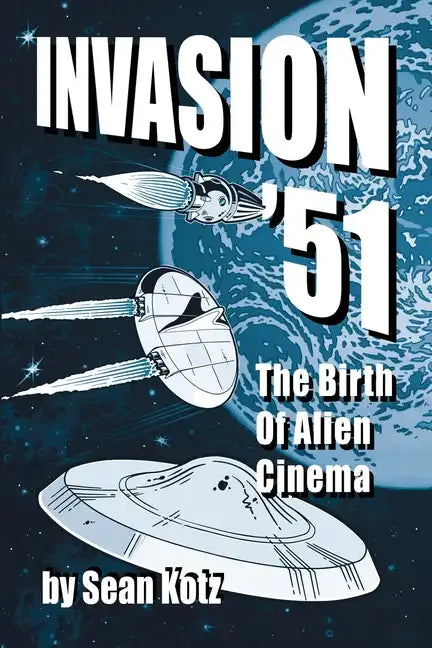 Invasion '51: The Birth of Alien Cinema - Paperback