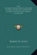 The Thumb of Knowledge in Legends of Finn, Sigurd and Taliesin or Studies in Celtic and French Literature - Hardcover
