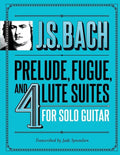 J.S. Bach Prelude, Fugue, and 4 Lute Suites for Solo Guitar - Paperback