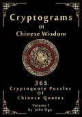 Cryptograms Of Chinese Wisdom: 365 Cryptoquote Puzzles Of Chinese Quotes, Volume 1 - Paperback