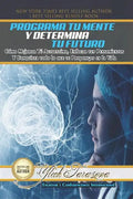 Programa Tu Mente y Determina Tu Futuro: Cómo Mejorar Tú Autoestima, Enfocar tus Pensamientos Y Conquista todo lo que te Propongas en la Vida - Paperback