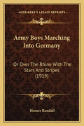 Army Boys Marching Into Germany: Or Over The Rhine With The Stars And Stripes (1919) - Paperback