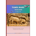 Tamil Nadu Travel Guide 2023: "Exploring Tamil Nadu: A Journey through Culture and Heritage" - Paperback