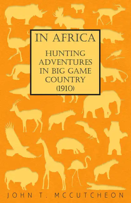 In Africa - Hunting Adventures in Big Game Country (1910) - Hardcover