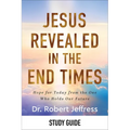 Jesus Revealed in the End Times Study Guide: Hope for Today from the One Who Holds Our Future - Paperback