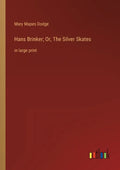 Hans Brinker; Or, The Silver Skates: in large print - Paperback
