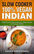 Slow Cooker: 100% Vegan Indian - Tantalizing and Super Nutritious Vegan Recipes for Optimal Health - Hardcover