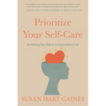Prioritize Your Self-Care: Reclaiming Your Path to an Extraordinary Life - Hardcover