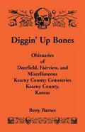 Diggin' Up Bones: Obituaries of Deerfield, Fairview, and Miscellaneous Kearny County Cemeteries, Kearny County, Kansas - Paperback