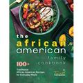 The African American Family Cookbook: 100+ Traditional African American Recipes for Everyday Meals - Paperback