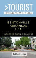 Greater Than a Tourist- Bentonville Arkansas USA: 50 Travel Tips from a Local - Paperback