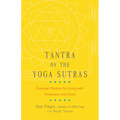Tantra of the Yoga Sutras: Essential Wisdom for Living with Awareness and Grace - Paperback