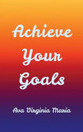 Achieve Your Goals - Paperback