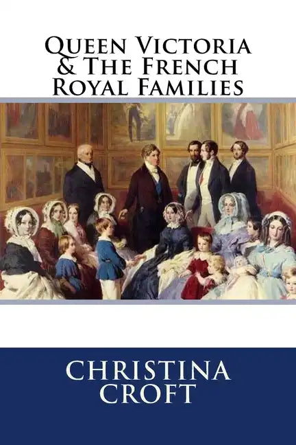 Queen Victoria & The French Royal Families - Paperback