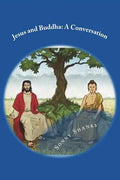Jesus and Buddha: A Conversation: (A comparative study of the teachings of Jesus and Buddha) - Paperback