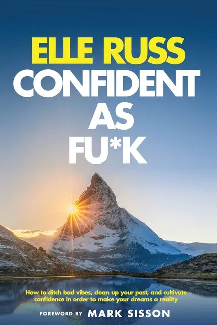 Confident As Fu*k: How to ditch bad vibes, clean up your past, and cultivate confidence in order to make your dreams a reality - Paperback