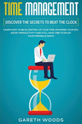 Time Management: Discover The Secrets to Beat The Clock: Learn How to Be in Control of Your Time, Maximize Your Day, Boost Productivity - Paperback