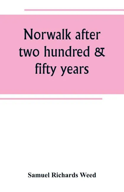 Norwalk after two hundred & fifty years, an account of the celebration of the 250th anniversary of the charter of the town, 1651--September 11th--1901 - Paperback