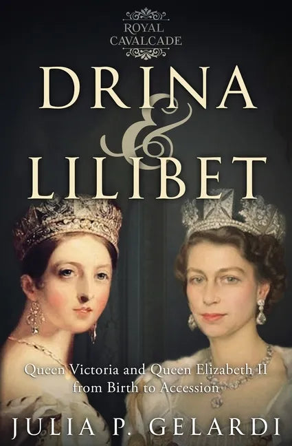Drina & Lilibet: Queen Victoria and Queen Elizabeth II From Birth to Accession - Paperback