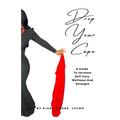 Drop Your Cape: A Guide to Increase Self-Care, Wellness and Strength - Paperback