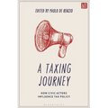 A Taxing Journey: How Civic Actors Influence Tax Policy - Paperback