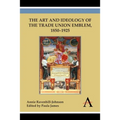 The Art and Ideology of the Trade Union Emblem, 1850-1925 - Paperback