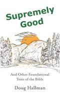 Supremely Good: And Other Foundational Texts of the Bible - Paperback