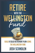 Retire With The Wellington Fund: Build a Successful Retirement Using Vanguard's Oldest Mutual Fund - Paperback