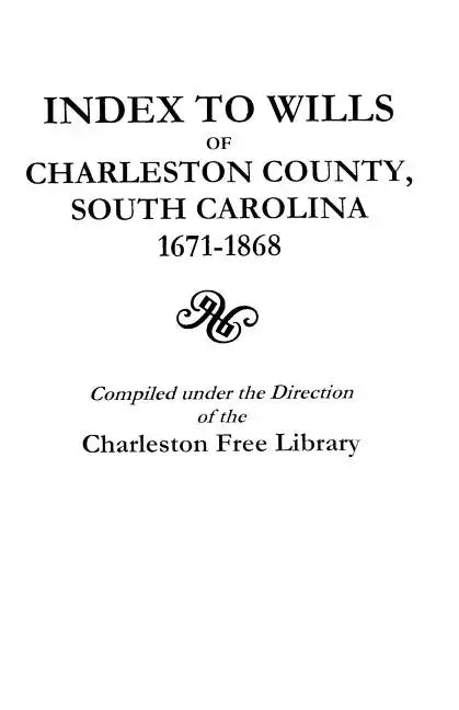 Index to Wills of Charleston County, South Carolina, 1671-1868 - Paperback