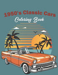 1950's Classic Cars Coloring Book: Classic Cars Coloring Book For Kids And Adults (Cars Coloring Books) - Paperback